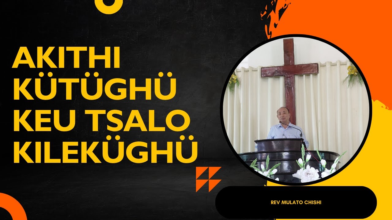 AKITHI KÜTÜGHÜ  KEU TSALO KILEKÜGHÜ BY REV MULATO CHISHI