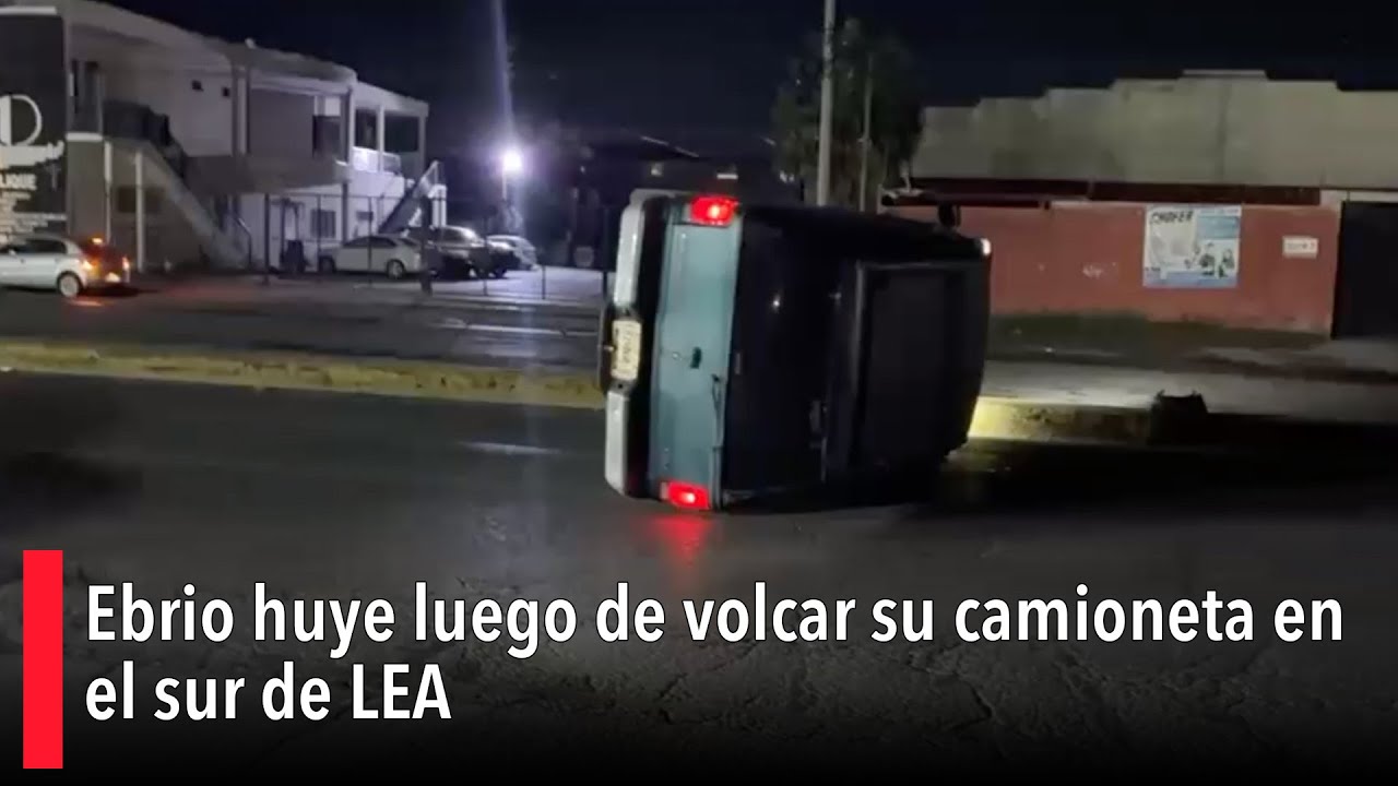 Ebrio huye luego de volcar su camioneta en el sur de LEA