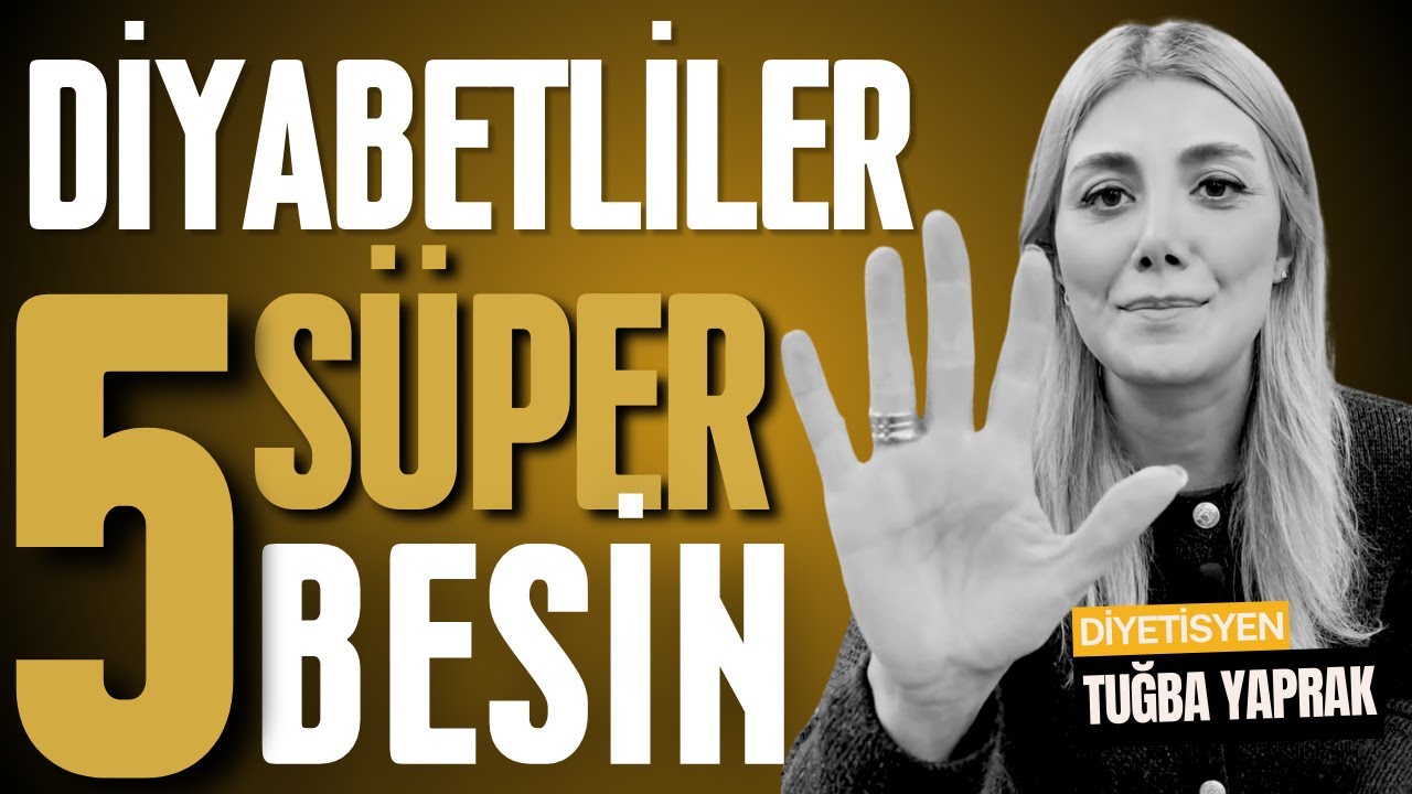 DİYABET Hastaları için 5 ÖNEMLİ BESİN - Diyetisyen Tuğba Yaprak