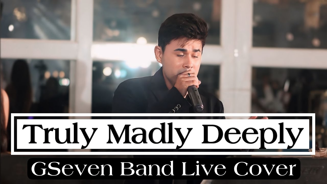 TRULY MADLY DEEPLY | GSEVEN BAND LIVE COVER