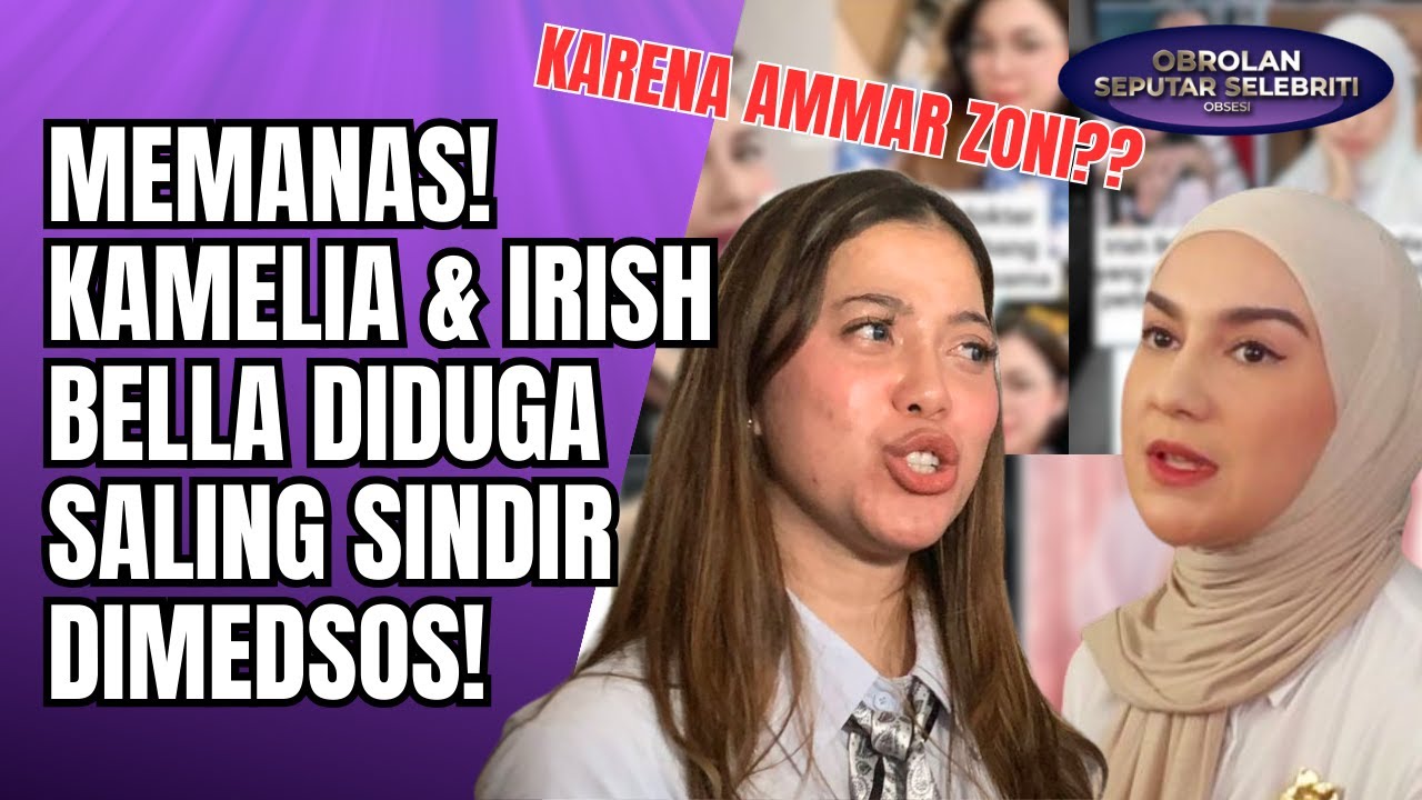 MEMANAS! DOKTER KAMELIA & IRISH BELLA DIDUGA SALING SINDIR DI MEDSOS SOAL AMMAR ZONI!!  - OSS