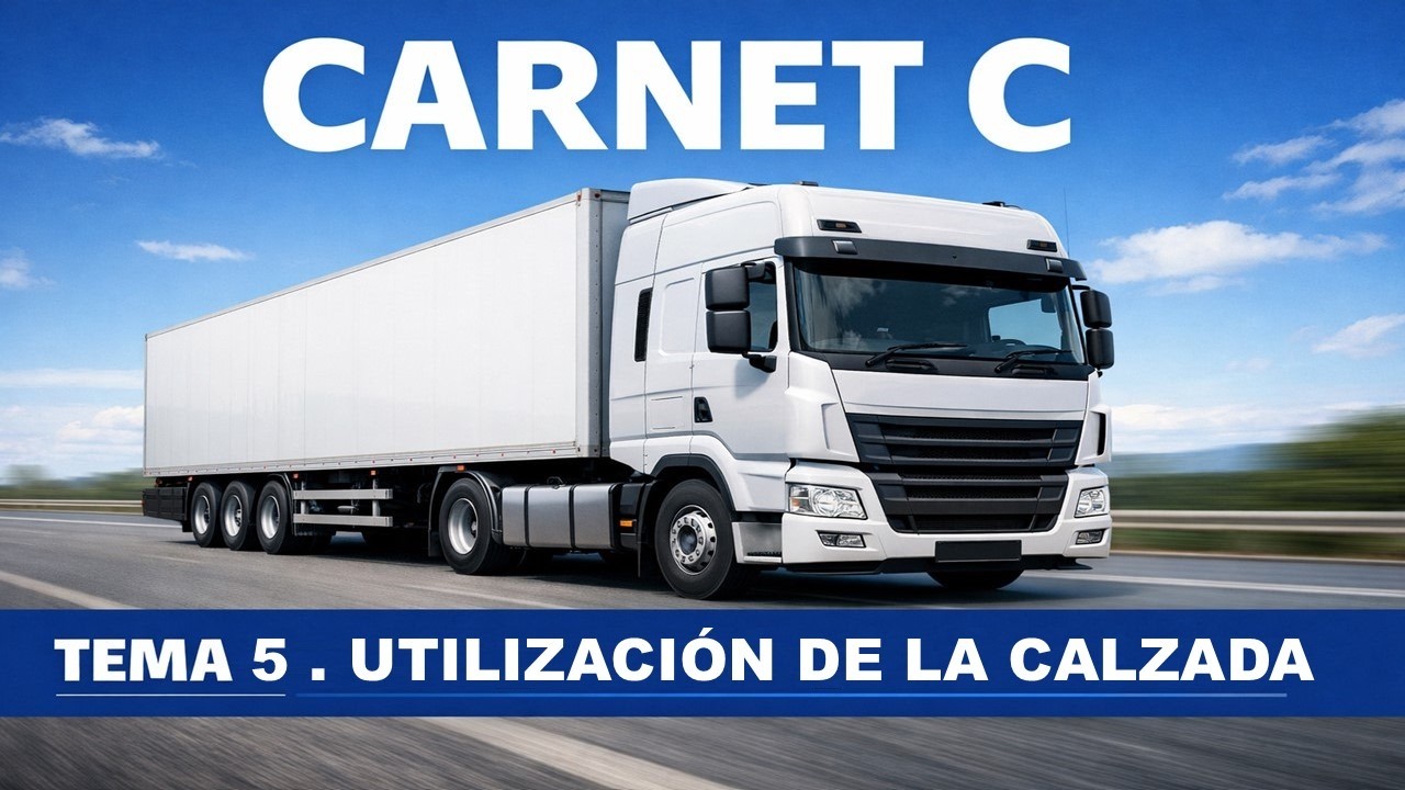 CARNET C / TEMA 5:  Utilización de la calzada / 2026 / Ruta al Carnet / Teórica de Camión 🚚