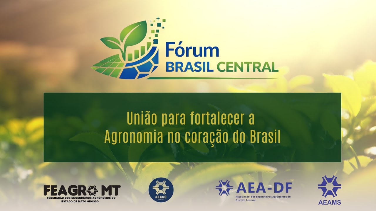 FÓRUM BRASIL CENTRAL - UNIÃO PARA FORTALECER A AGRONOMIA NO CORAÇÃO DO BRASIL