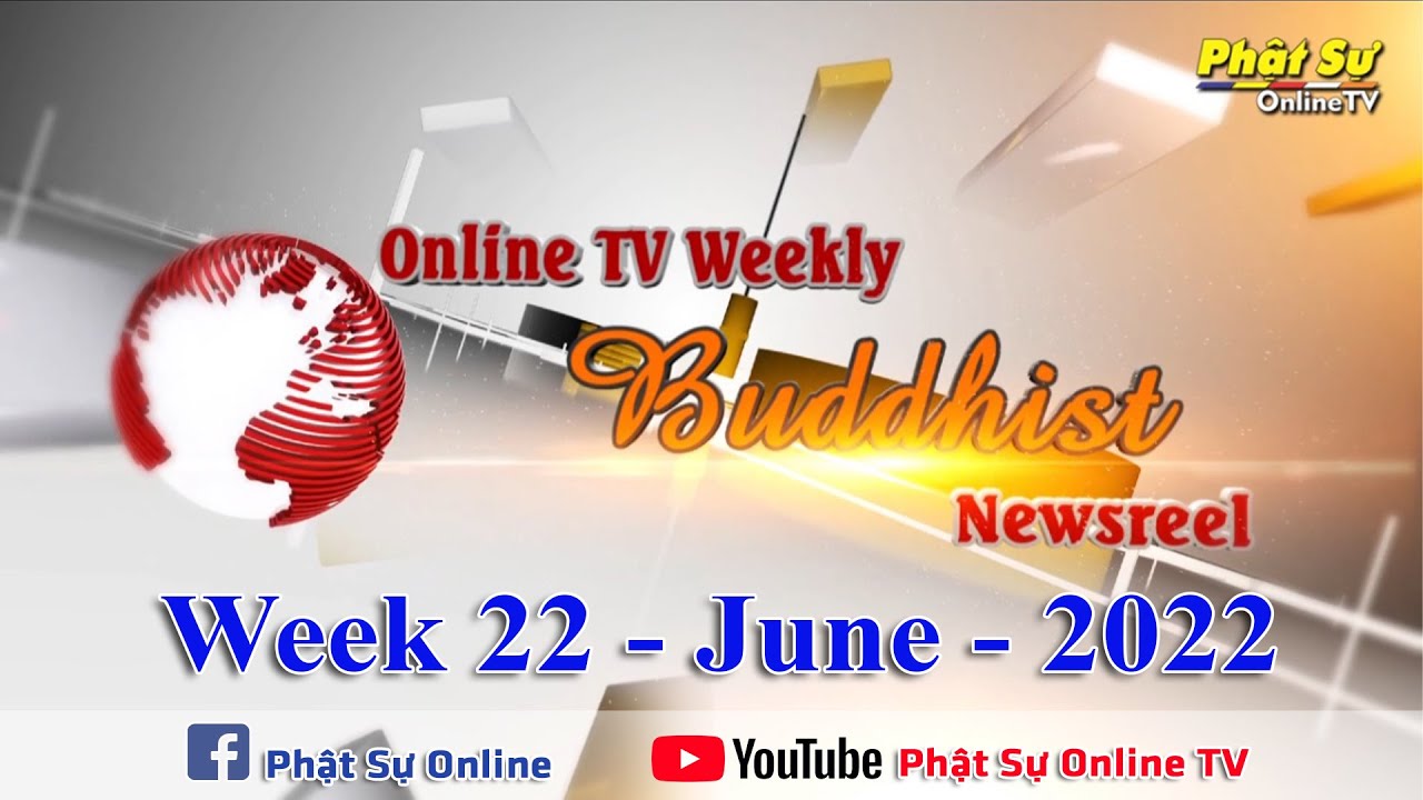 BẢN TIN PHẬT SỰ TIẾNG ANH TUẦN 22 &ndash; Online TV Weekly Buddhist Newsreel (NG&Agrave;Y 05-06-2022)