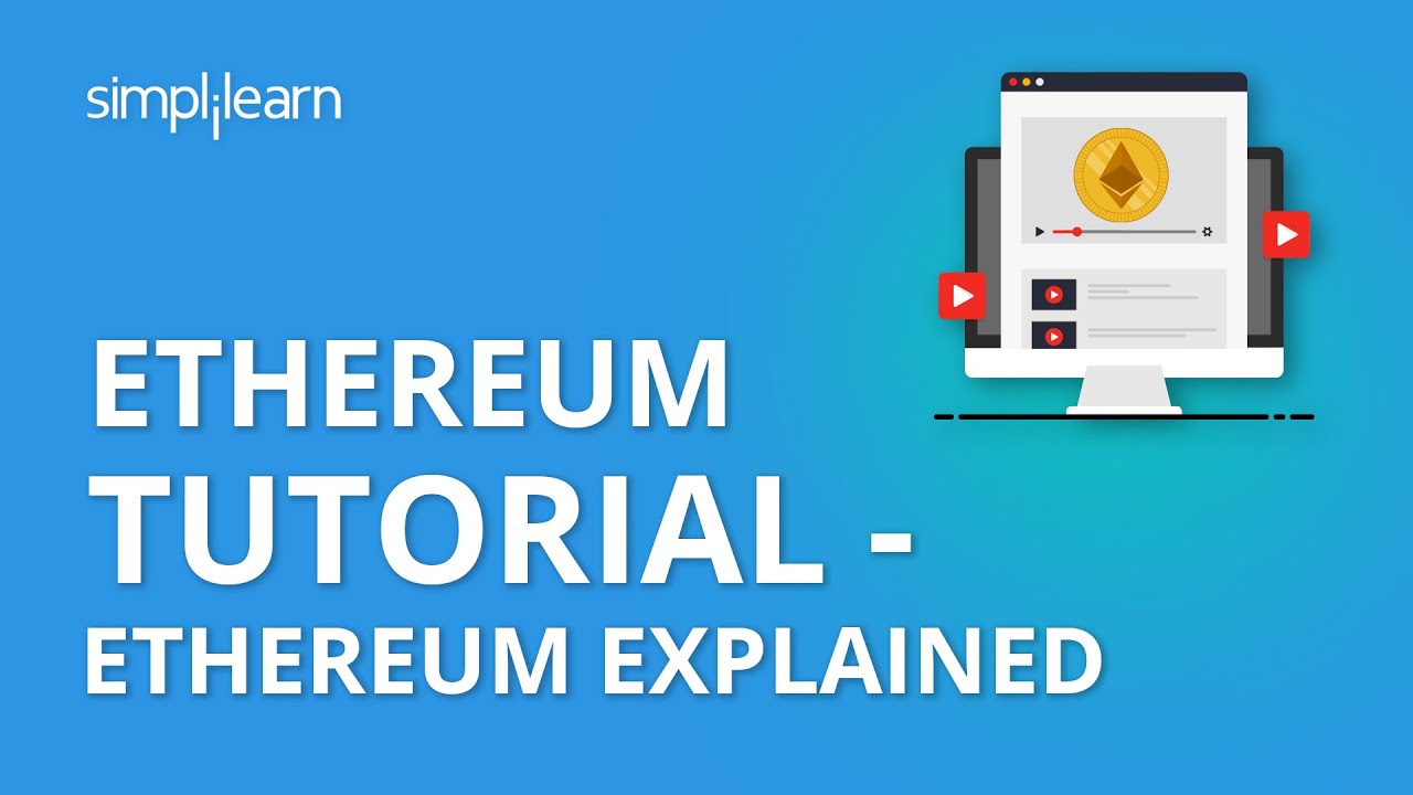 Ethereum Tutorial - Ethereum Explained | What is Ethereum? | Ethereum Explained Simply | Simplilearn