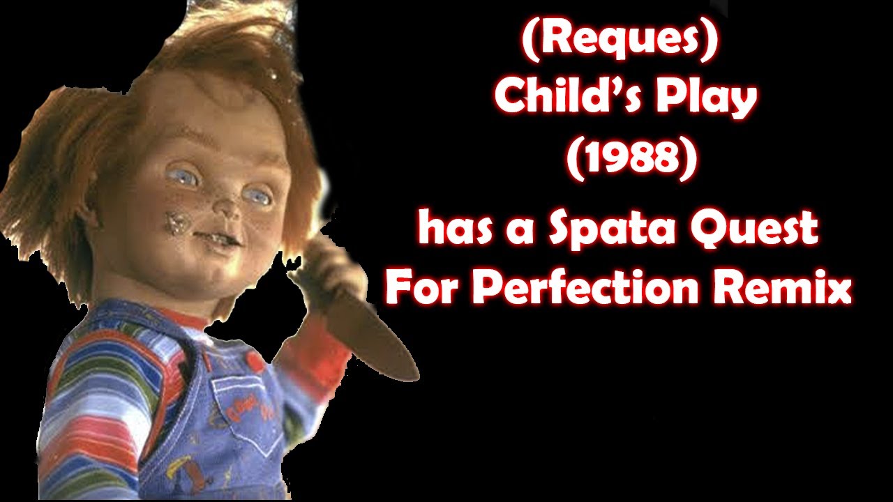 (Request) Child's Play (1988) has a Sparta Quest For Perfection Remix