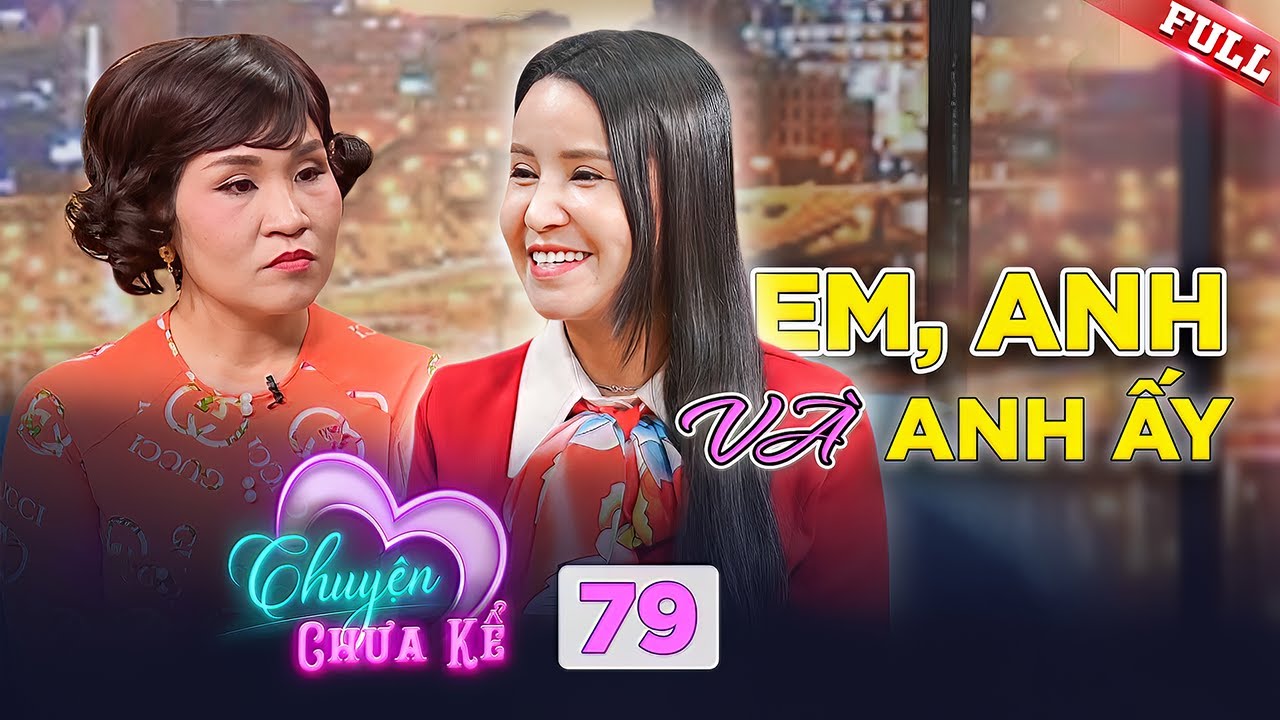 Chuyện Chưa Kể #79 | Người phụ nữ suýt LY HÔN chồng sau khi người yêu cũ quay lại