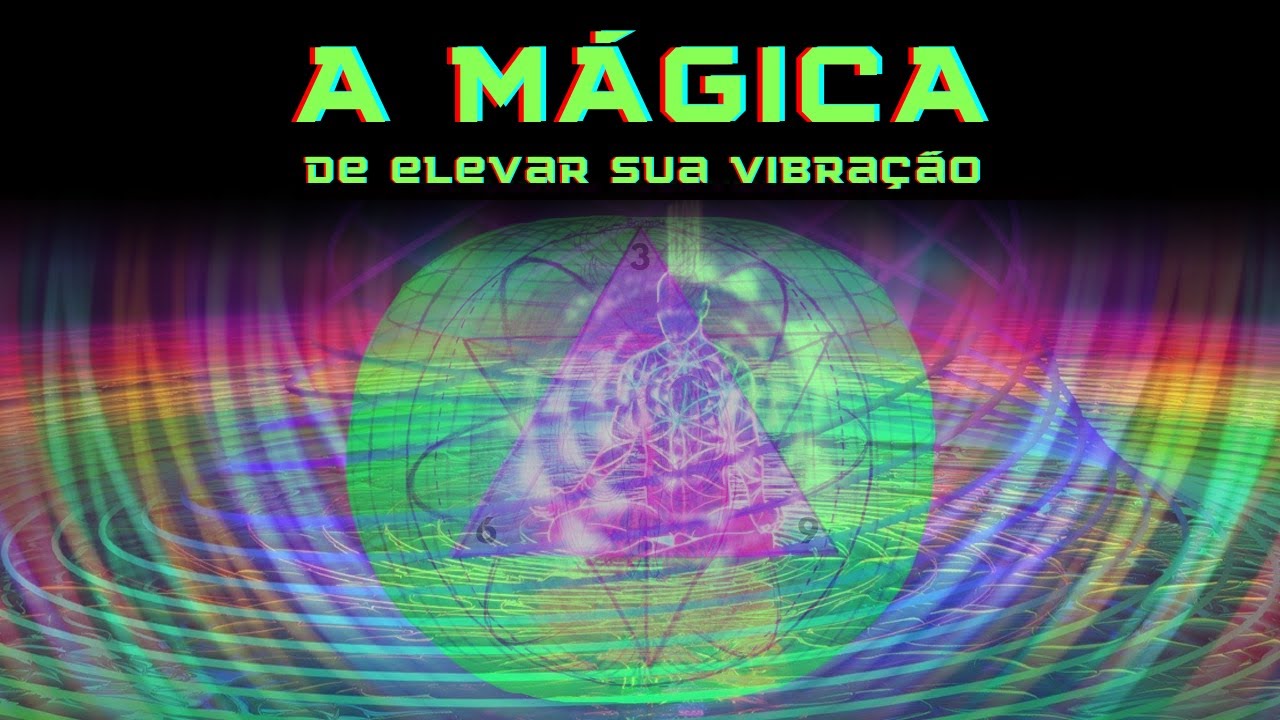 A MÁGICA de elevar sua vibração