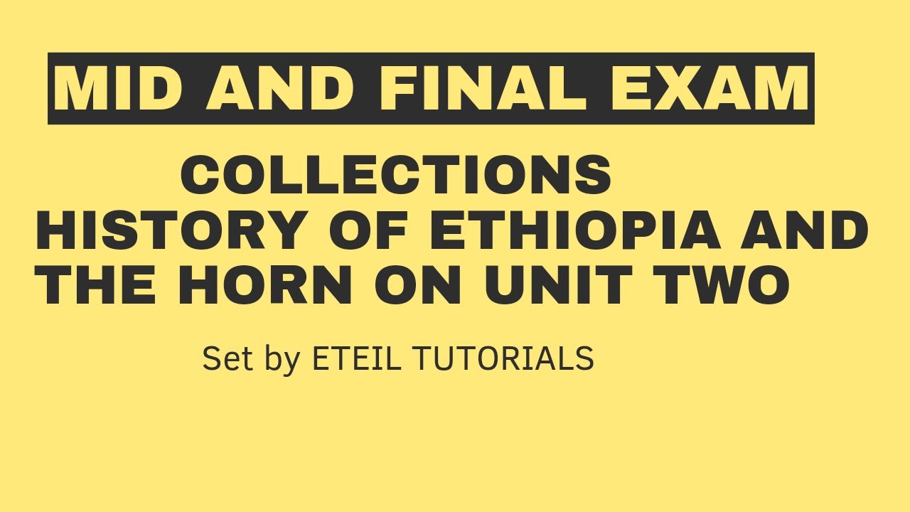 FINAL AND MID EXAM COLLECTION OF HISTORY OF ETHIOPIA AND THE HORN CHAPTER TWO