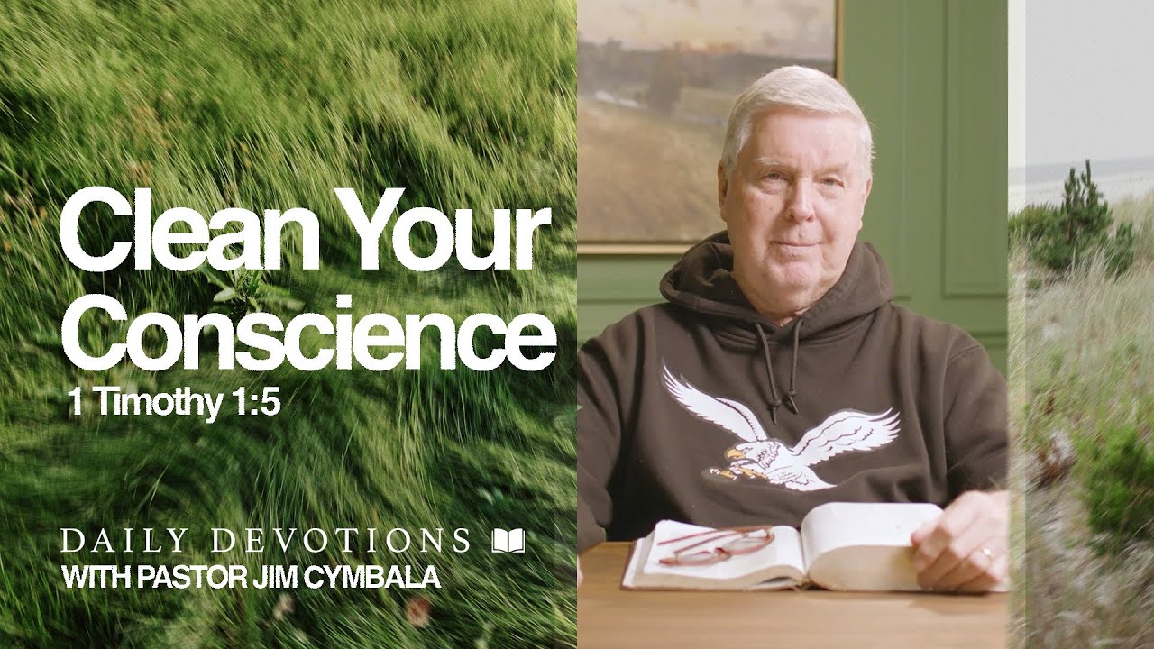Daily Devotional | Clean Your Conscience | 1 Timothy 1:5 | Pastor Jim Cymbala