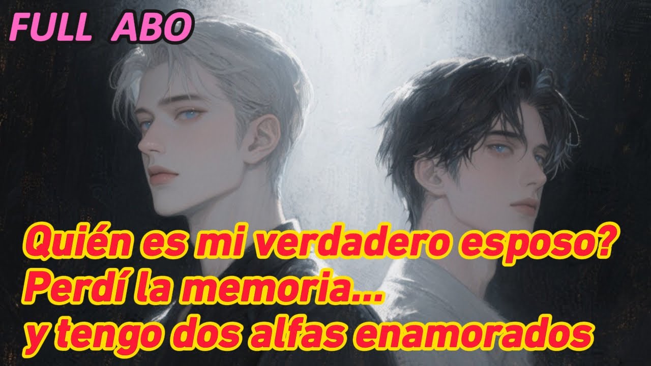 Quién es mi verdadero esposo? Perdí la memoria… y tengo dos alfas enamorados #bl #fanfic