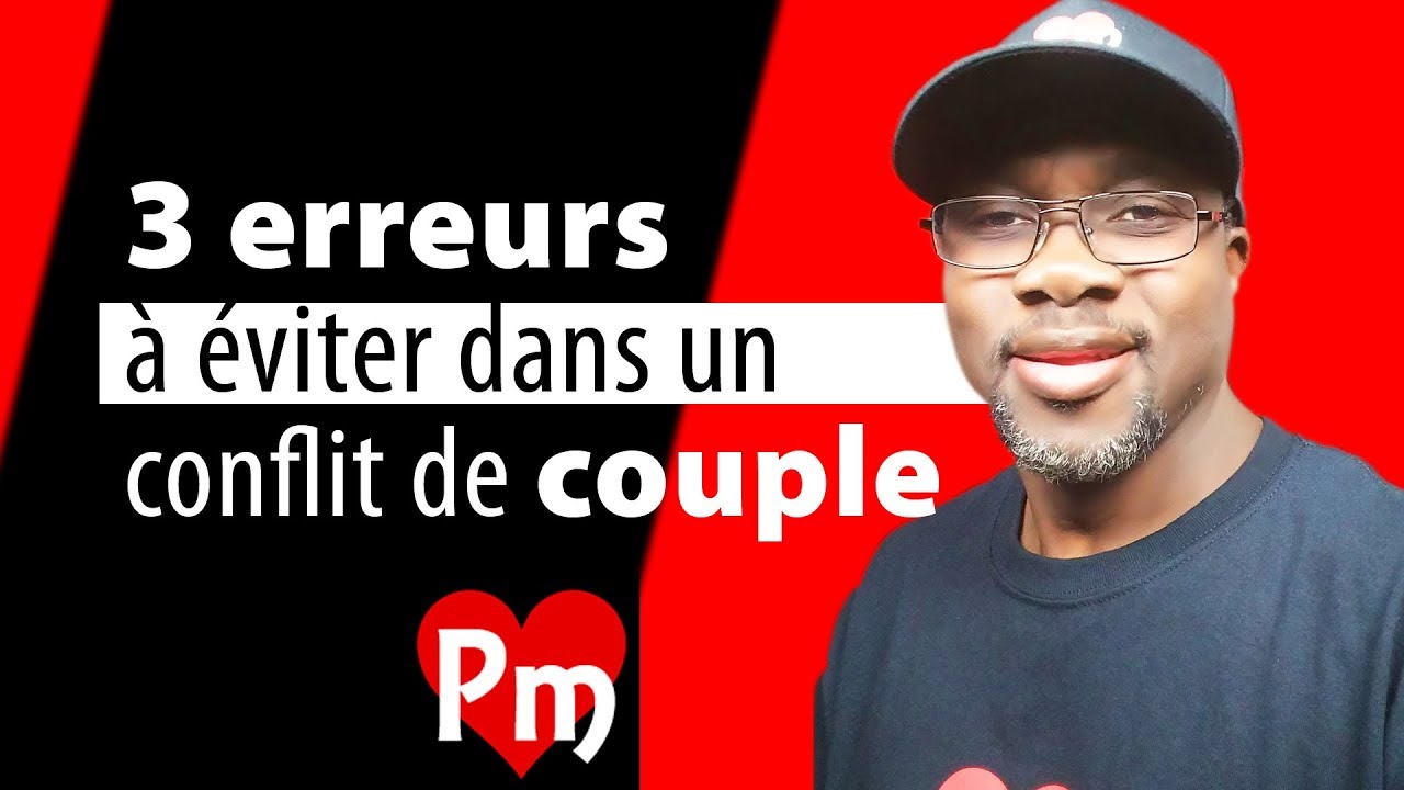 3 erreurs &agrave; &eacute;viter dans un conflit de couple