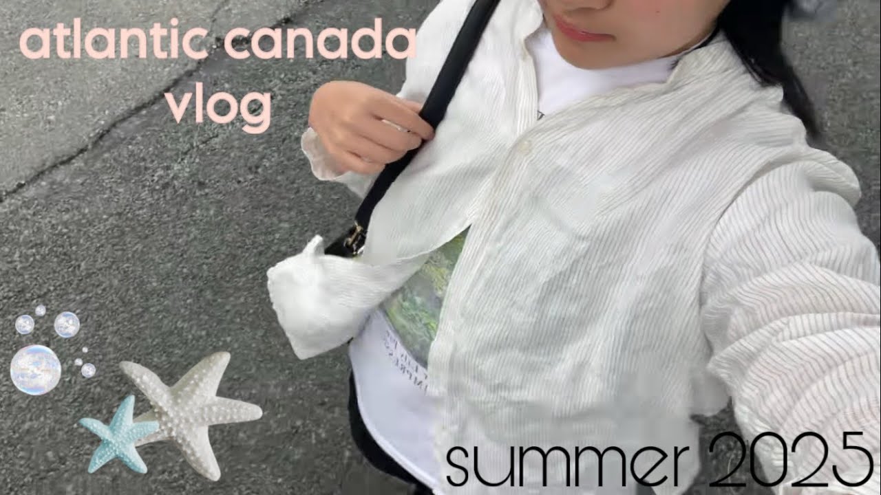 atlantic canada vlog 🐳🫧: a glimpse of summer 2025