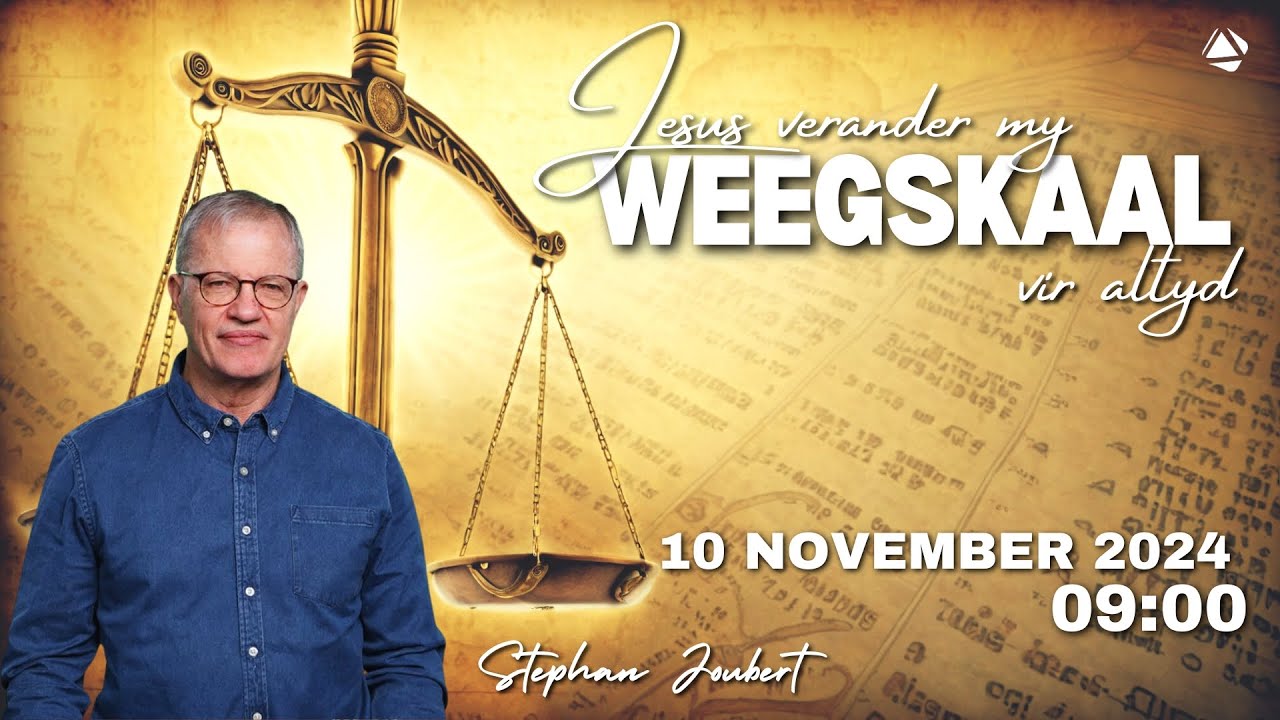 JESUS VERANDER MY WEEGSKAAL VIR ALTYD - 10 NOVEMBER 2024