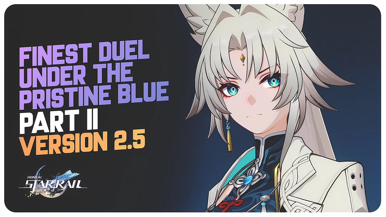 Version 2.5 Story Quest - Honkai Star Rail - Finest Duel Under The Pristine Blue Part 2