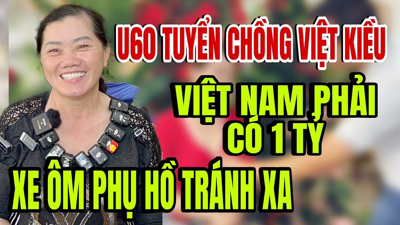 U60 tuyển chồng gấp việt kiều càng tốt việt nam phải có vốn xe ôm phụ hồ không hợp 