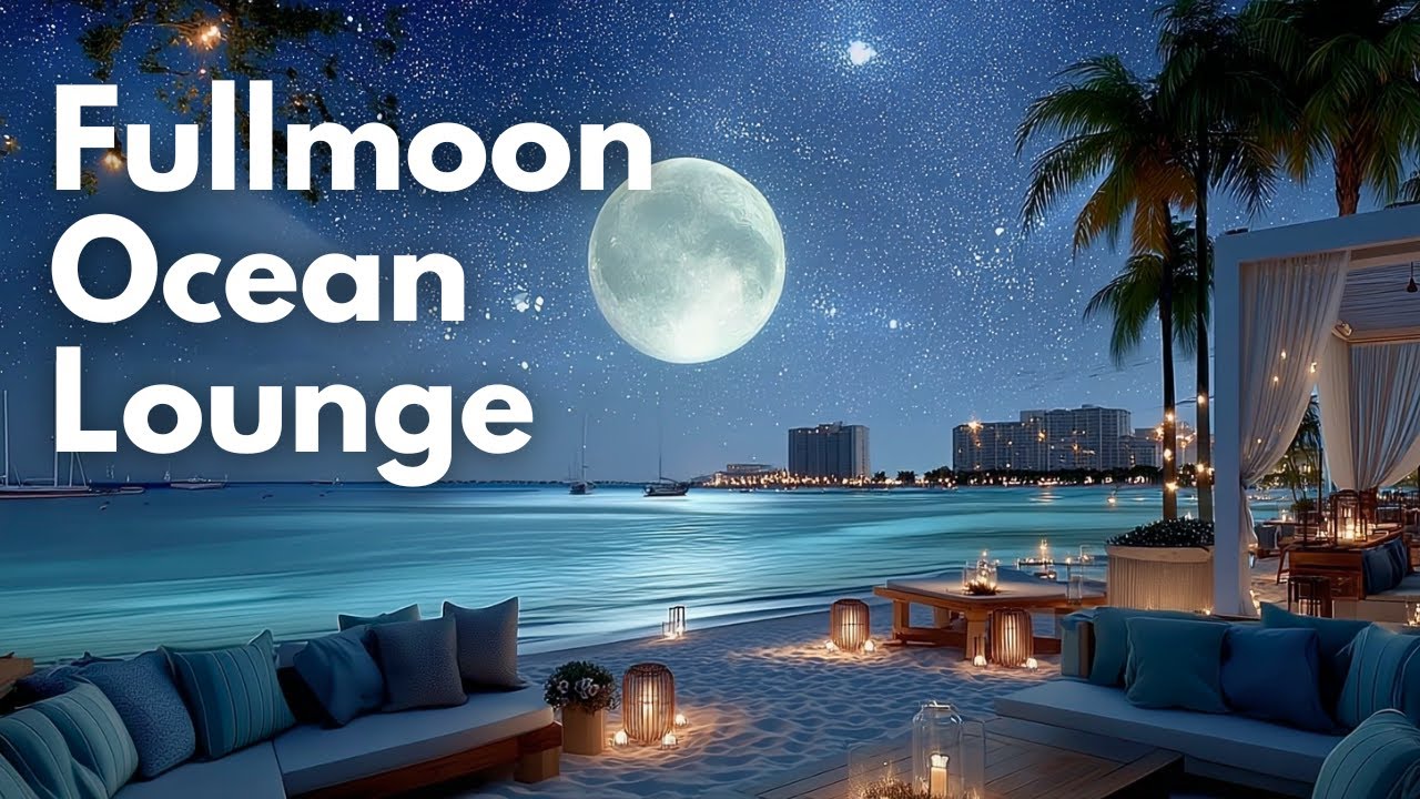 Full Moon Ocean Lounge 🌙 | Dreamy Night Chillout Music for Relaxing Nights