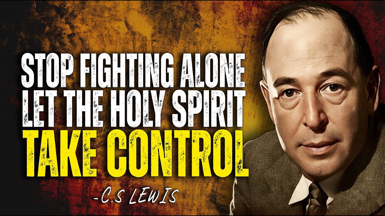STOP FIGHTING ALONE – LET THE HOLY SPIRIT TAKE CONTROL | C.S. Lewis