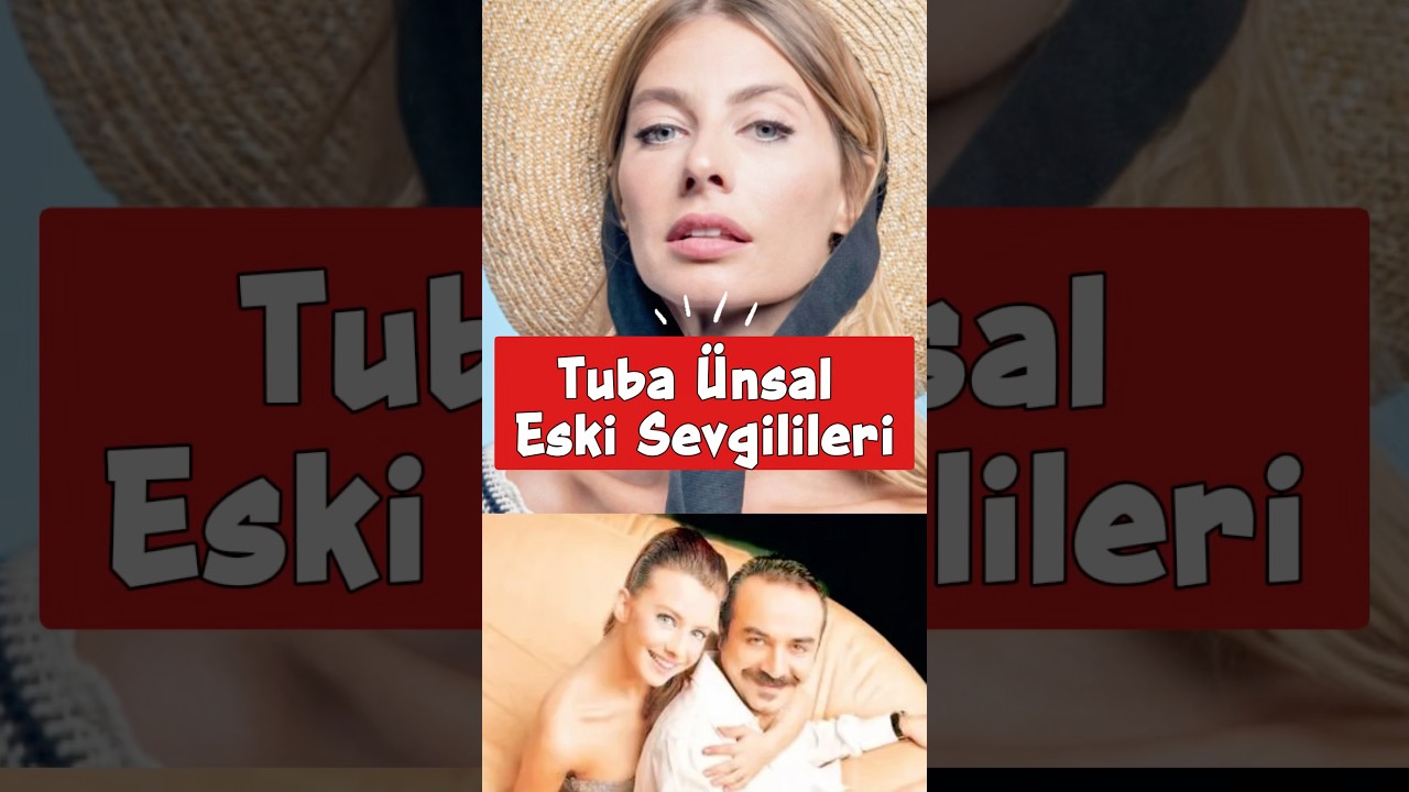 Tuba Ünsal Eski Sevgilileri