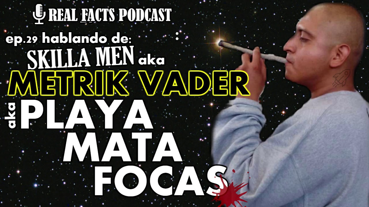 29- HABLANDO DE: SKILLA MEN aka METRIK VADER aka PLAYA MATA FOCAS
