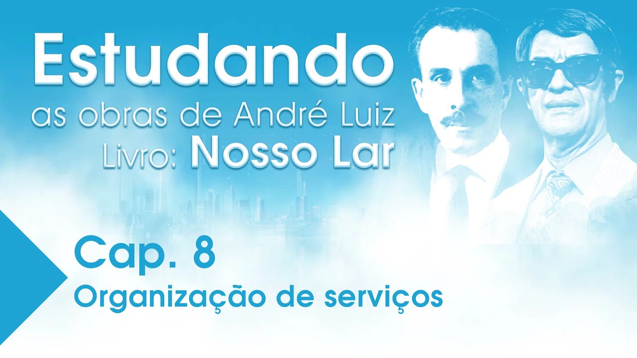 Estudando as Obras de Andr&eacute; Luiz | Livro: Nosso Lar - Cap. 8 - Organiza&ccedil;&atilde;o de Servi&ccedil;os
