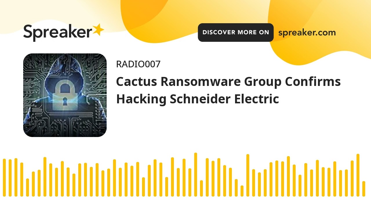 Cactus Ransomware Group Confirms Hacking Schneider Electric (made with Spreaker)