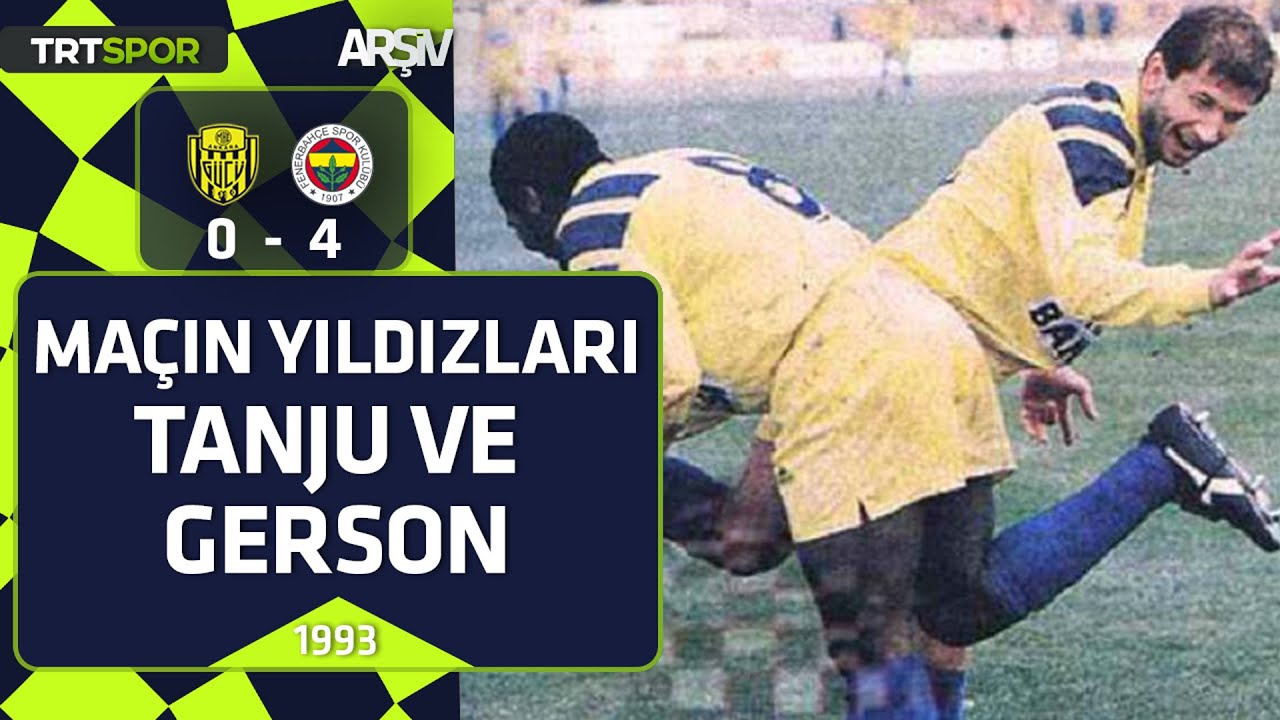 Ankaragücü - Fenerbahçe: 0-4 (1992-93 sezonu) Maçın Yıldızları Tanju Çolak  ve Gerson