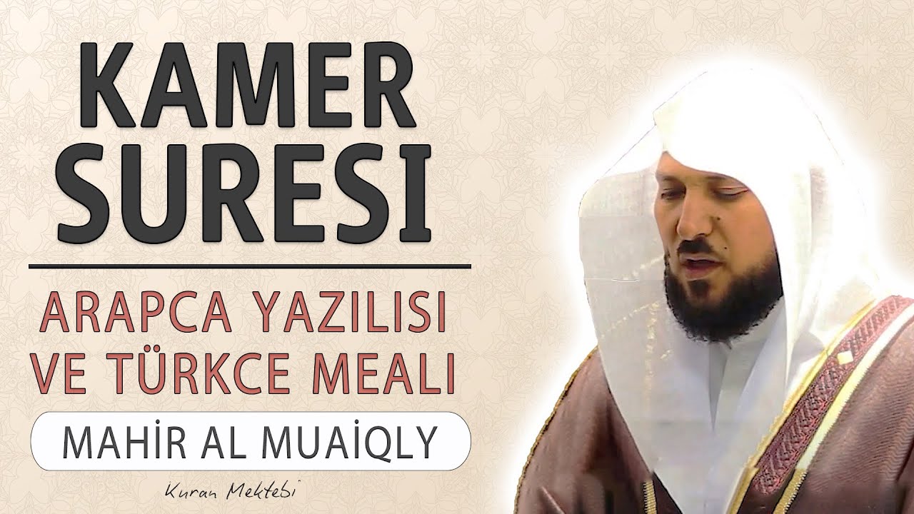 Kamer suresi anlamı dinle Mahir al Muaiqly (Kamer suresi arapça yazılışı okunuşu ve meali)