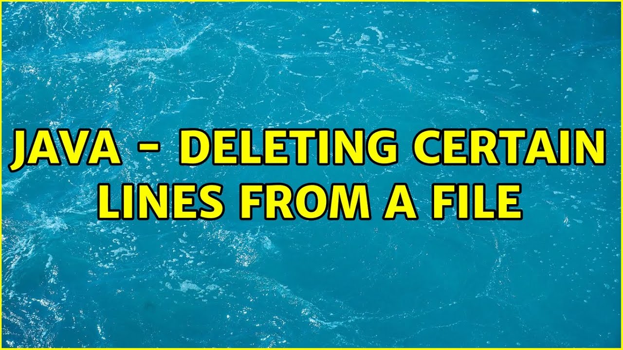 Java - Deleting certain lines from a file (2 Solutions!!)