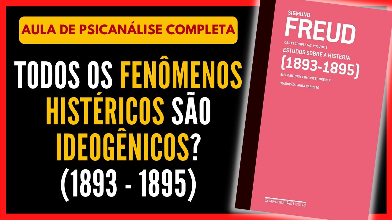Aula de Psicanálise: TODOS OS FENÔMENOS HISTÉRICOS SÃO IDEOGÊNICOS? [Estudos Sobre a Histeria]