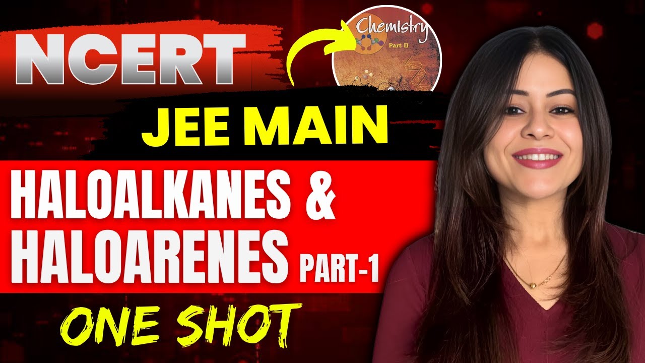 Haloalkanes and Haloarenes Part - 1 | NCERT Line by Line | One Shot | JEE MAIN #jee2025