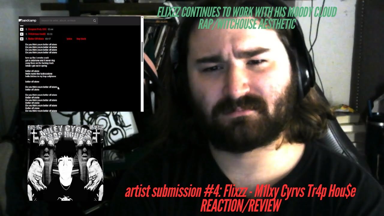 Artist Submission #4: Flixzz - M1lxy Cyrvs Tr4p Hou$e REACTION/REVIEW