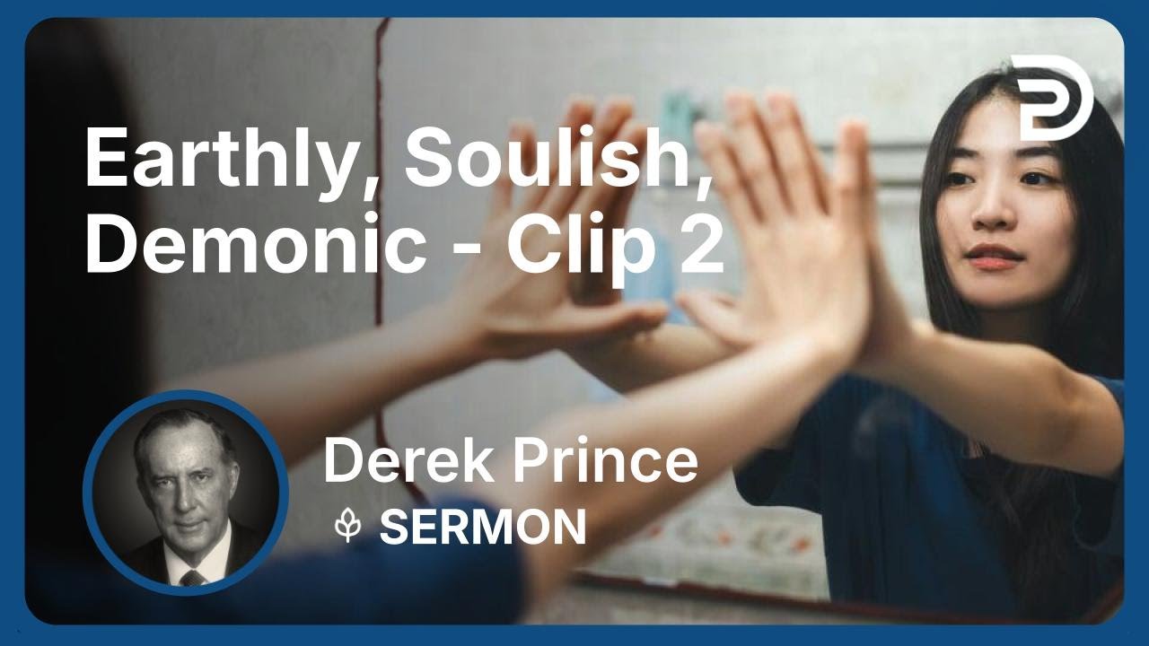 Earthly, Soulish, Demonic | Clip 2 | Derek Prince