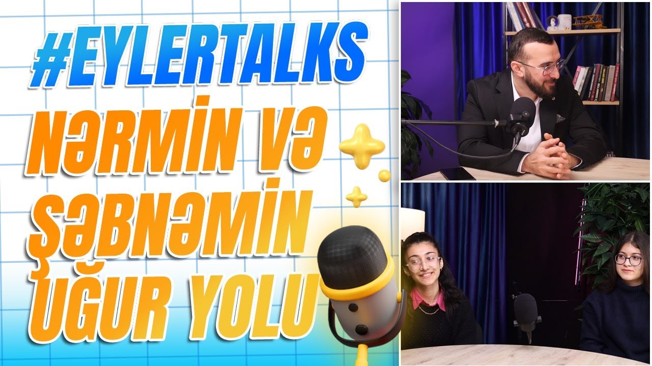 EylerTalks - Şagirdlərimiz Nərmin(655 bal) və Şəbnəmin(621,6 bal) Uğur Yolu✨