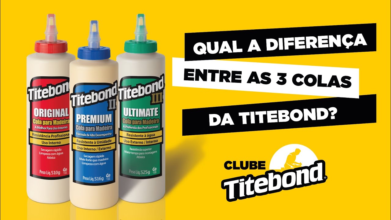 QUAL A DIFERENÇA ENTRE AS TRÊS COLAS DA TITEBOND?