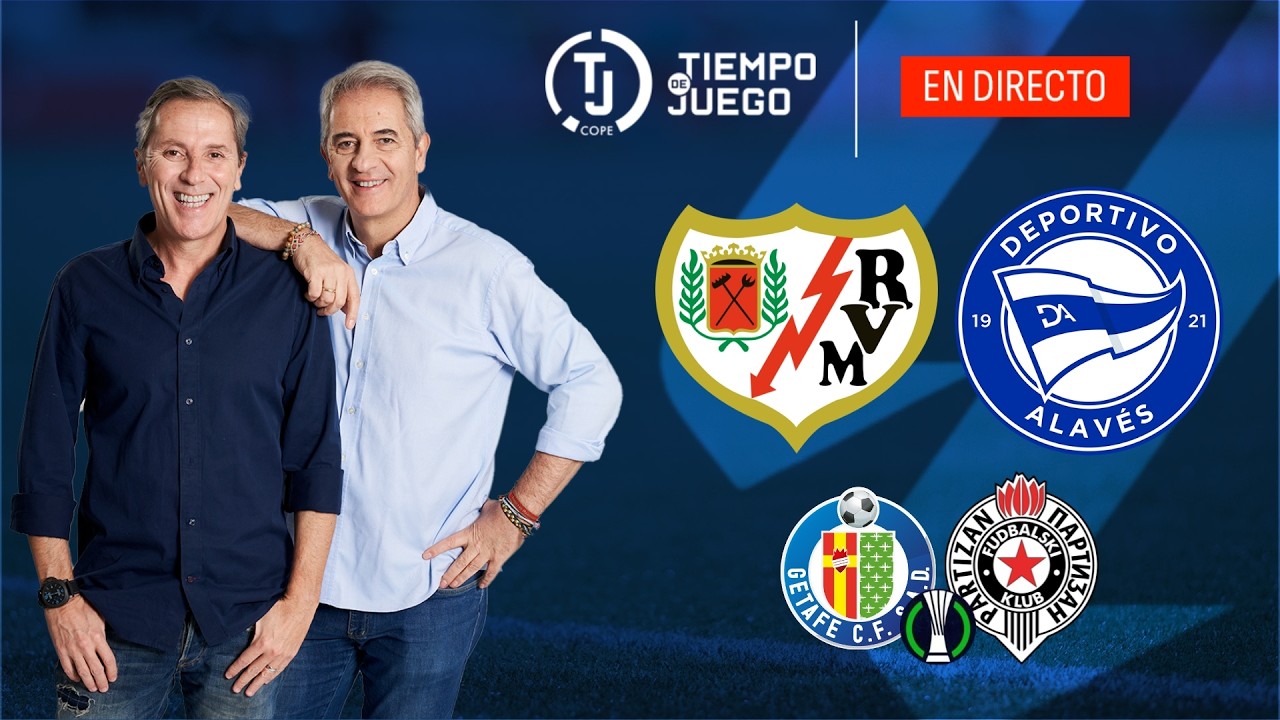 RAYO VALLECANO VS ALAV&Eacute;S (LALIGA) y GETAFE vs PARTIZAN (CONFERENCE) | TIEMPO DE JUEGO COPE | EN VIVO
