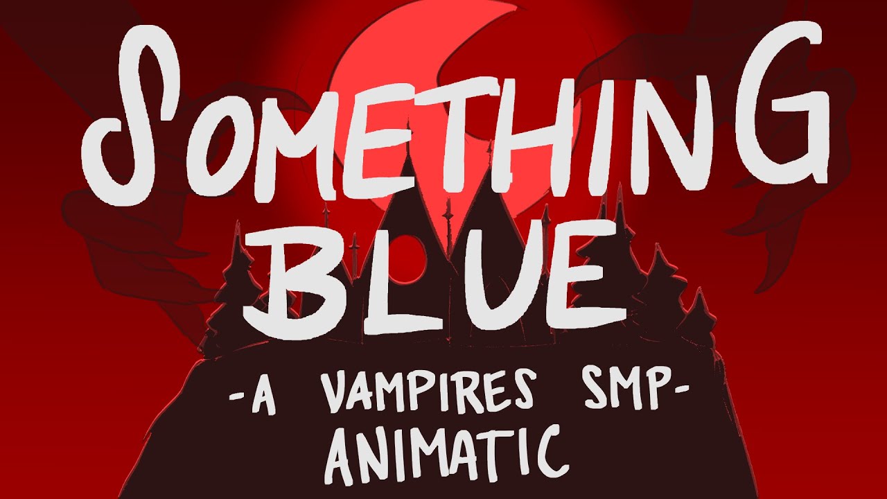 Something Blue - Vampires SMP Animatic (spoilers through finale)