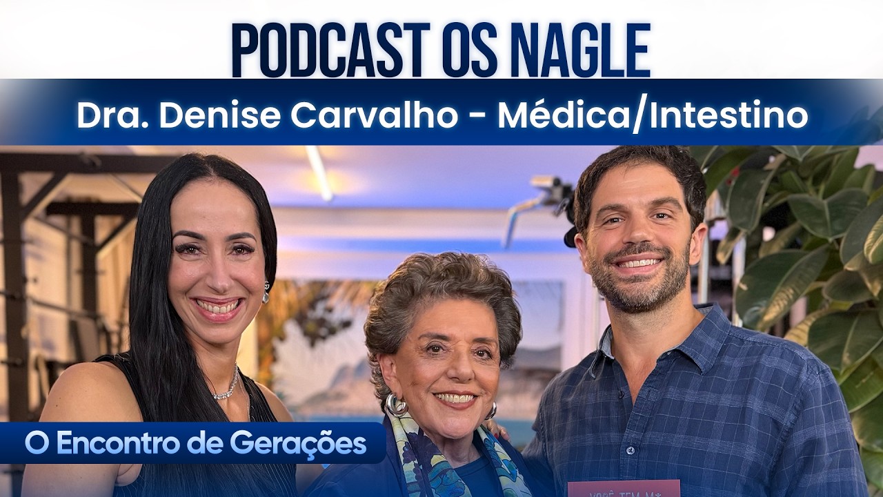 Dra. Denise de  Carvalho. Médica/intestino - Podcast Os Nagle, O Encontro de Gerações