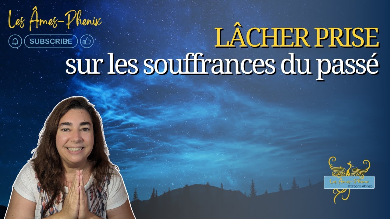 27 - Lâcher-prise sur les souffrances du passé, poser le fardeau et avancer