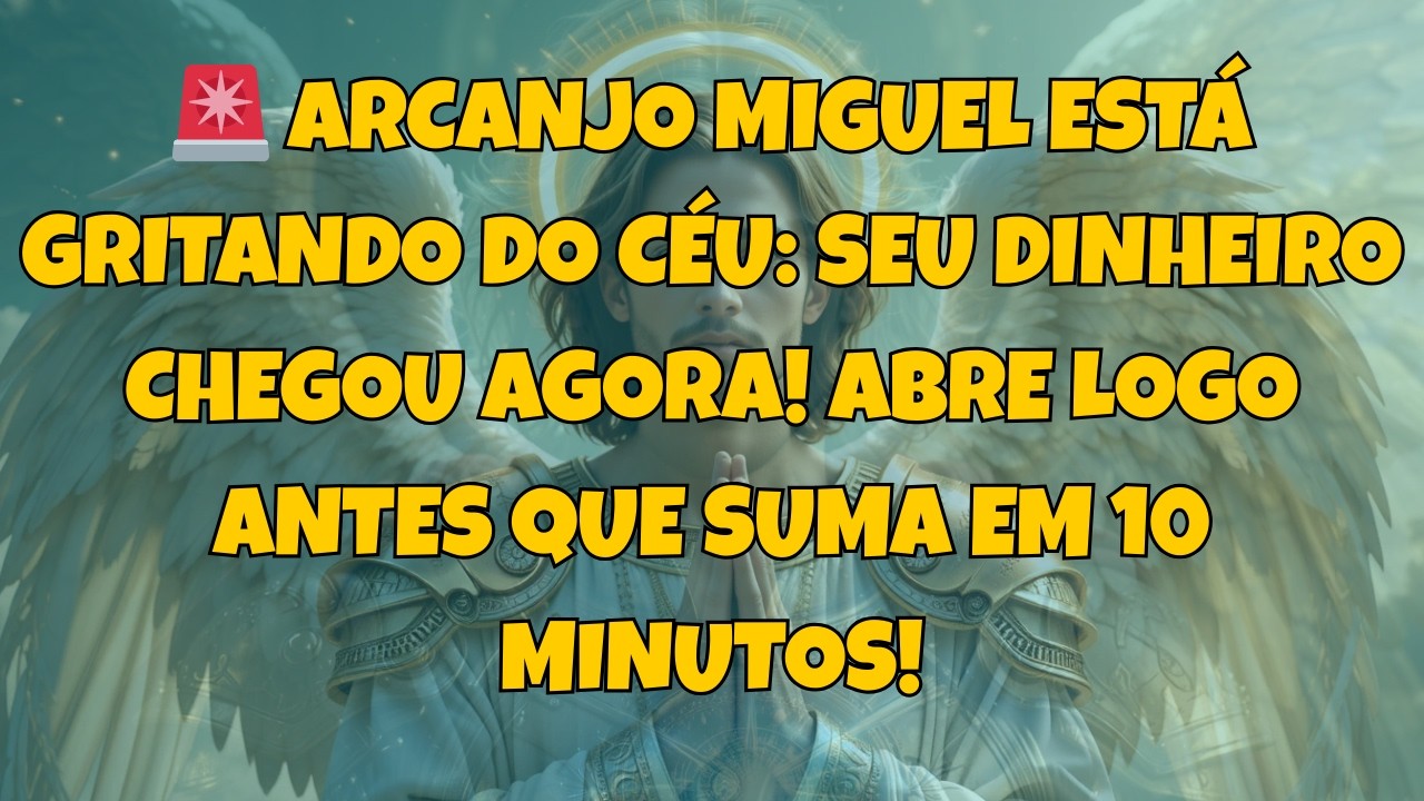 🚨 ARCANJO MIGUEL ESTÁ GRITANDO DO CÉU: SEU DINHEIRO CHEGOU AGORA...