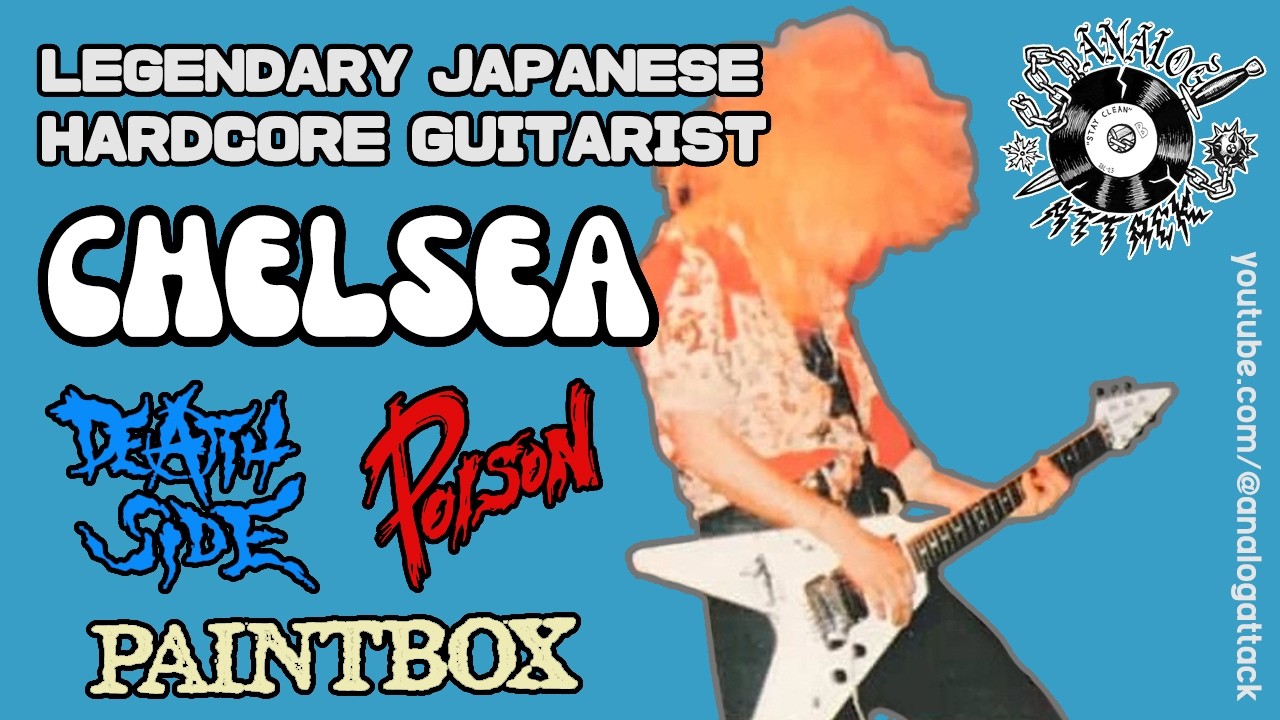 A Deep Dive into JAPANESE HARDCORE PUNK Guitarist CHELSEA’s Discography: Death Side, Paintbox.......