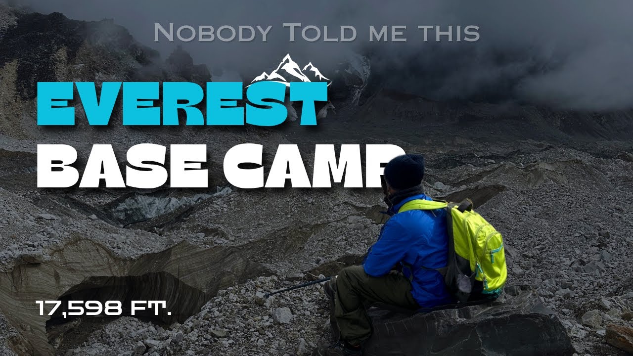 Everest Base Camp : Nobody Told Me This