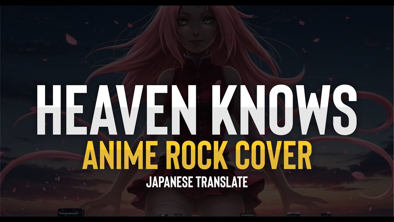 Heaven Knows (Anime Rock Cover) Japanese Translate