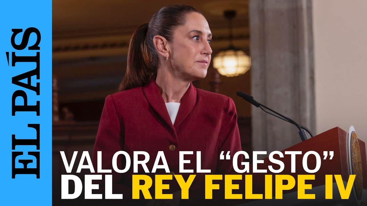 SHEINBAUM valora el “GESTO DE ACERCAMIENTO” del REY al admitir ABUSOS en la CONQUISTA | EL PAÍS