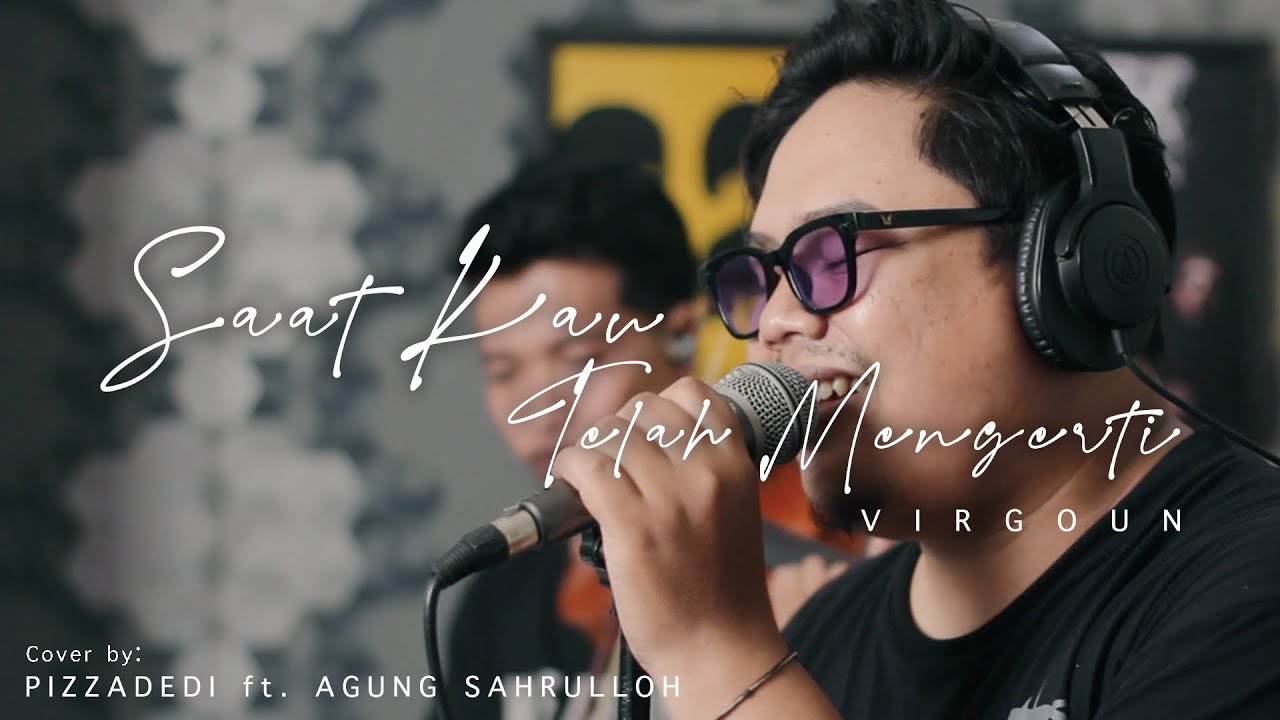 SAAT KAU TELAH MENGERTI - VIRGOUN | PIZZADEDI ft. AGUNG SAHRULLOH (Live Cover)