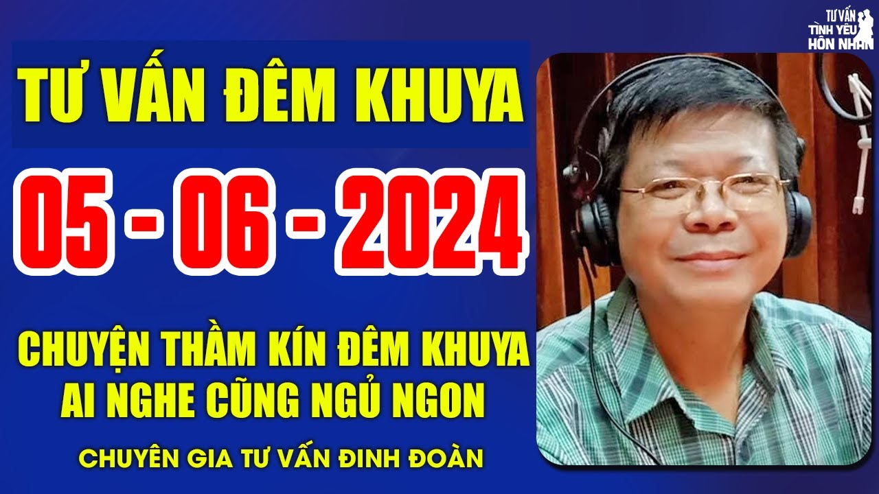 Cửa Sổ Tình Yêu Chuyện Thầm Kín Ngày 05/06/2024 | Đinh Đoàn Tư Vấn Đêm Khuya Hay Nhất