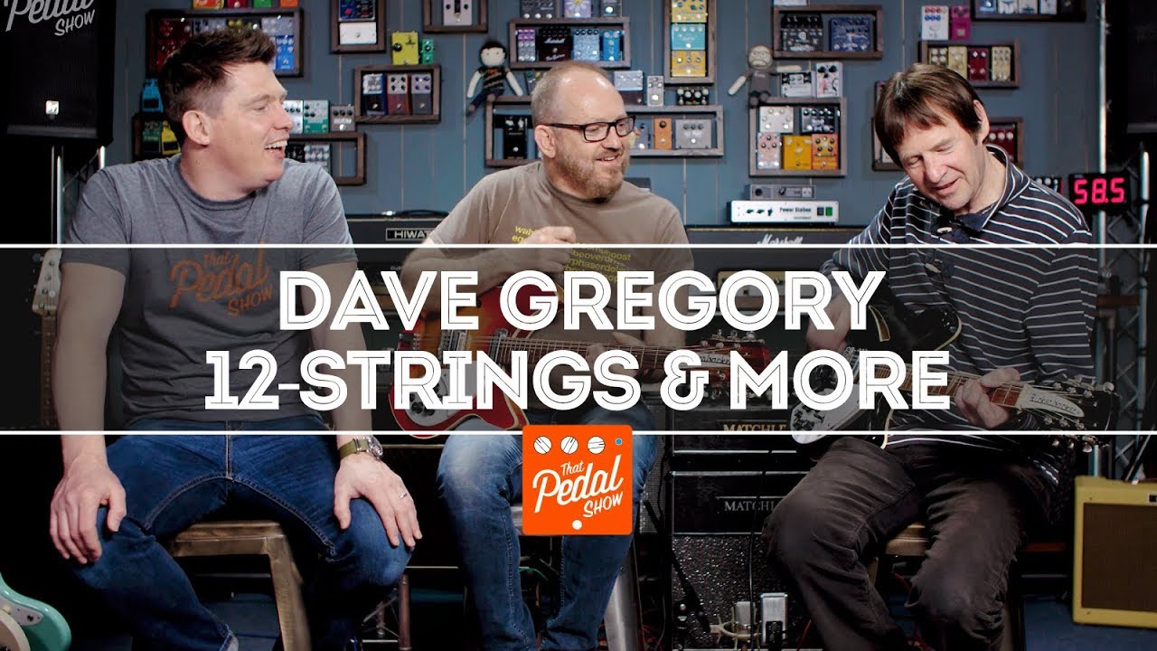 Dave Gregory Talks 12-String Ricks, Strats, 335s, Pedals… and XTC! That Pedal Show