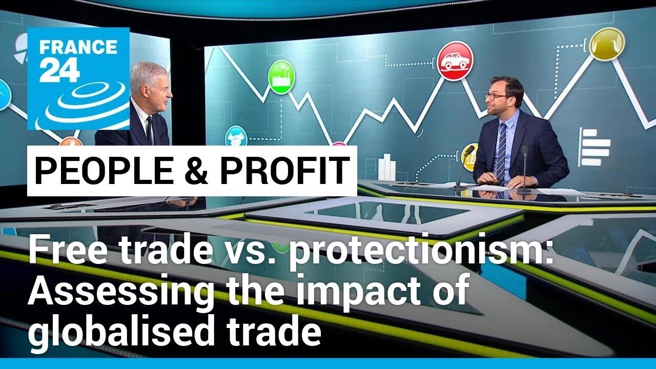 Free trade vs. protectionism: Assessing the impact of globalised trade &bull; FRANCE 24 English