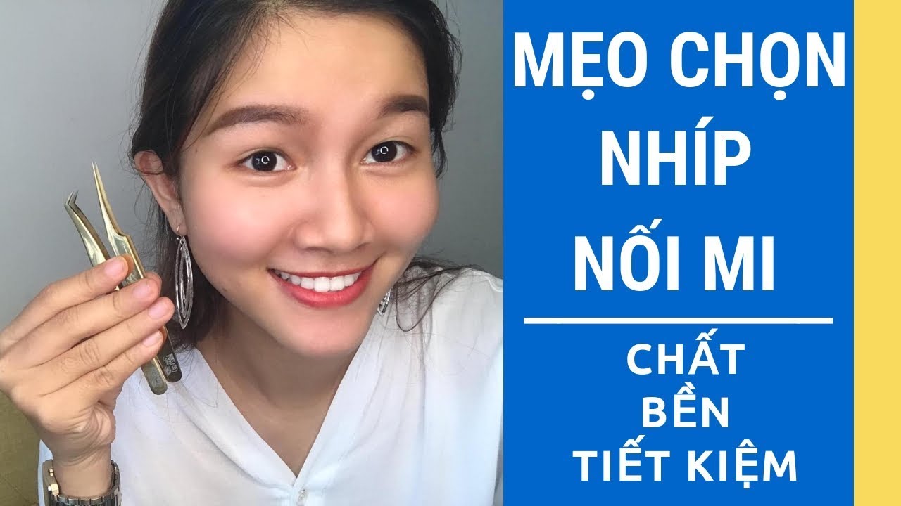 HỌC CÁCH NỐI MI | MẸO CHỌN NHÍP NỐI MI (CHẤT-BỀN-TIẾT KIỆM)
