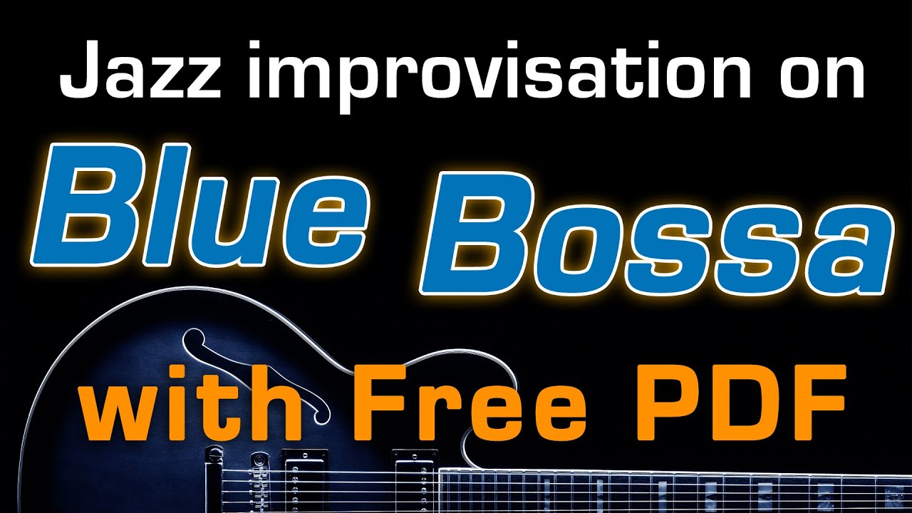 CHITARRA JAZZ - STUDIO MELODICO su “BLUE BOSSA” (con trascrizione in PDF)